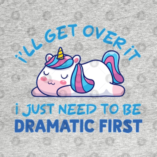 I'll Get Over It I Just Need To Be Dramatic First by justin moore